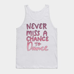 Never Miss a Chance to Dance Tank Top